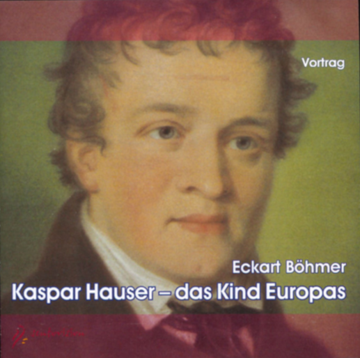 Eckart Böhmer - - Kaspar Hauser - das Kind Europas